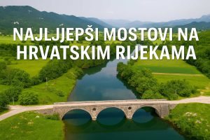 najljepši mostovi na hrvatskim rijekama