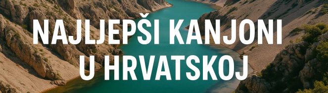 najljepši kanjoni u Hrvatskoj